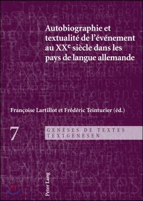 Autobiographie Et Textualite de l&#39;Evenement Au Xxe Siecle Dans Les Pays de Langue Allemande