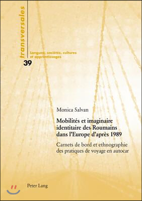 Mobilités et imaginaire identitaire des Roumains dans l'Europe d'après 1989: Carnets de bord et ethnographie des pratiques de voyage en autocar