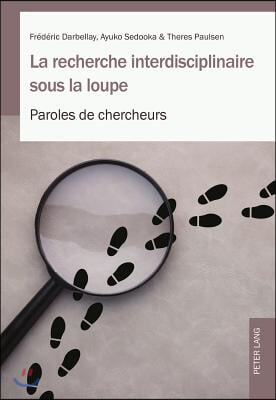 La Recherche Interdisciplinaire Sous La Loupe: Paroles de Chercheurs