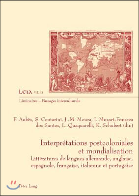 Interpretations postcoloniales et mondialisation: Litteratures de langues allemande, anglaise, espagnole, francaise, italienne et portugaise