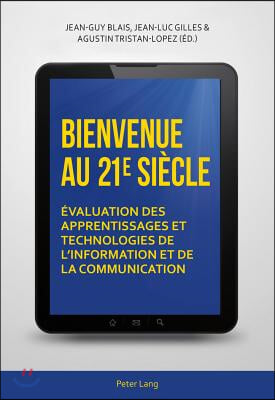 Bienvenue au 21 e siecle: Evaluation des apprentissages et technologies de l&#39;information et de la communication