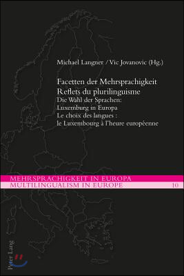 Facetten der Mehrsprachigkeit / Reflets du plurilinguisme: Die Wahl der Sprachen: Luxemburg in Europa / Le choix des langues: le Luxembourg &#224; l&#39;heure