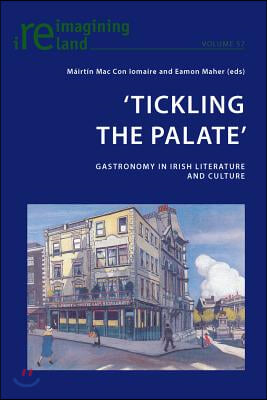 &#39;Tickling the Palate&#39;: Gastronomy in Irish Literature and Culture