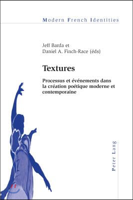 Textures: Processus Et Evenements Dans La Creation Poetique Moderne Et Contemporaine