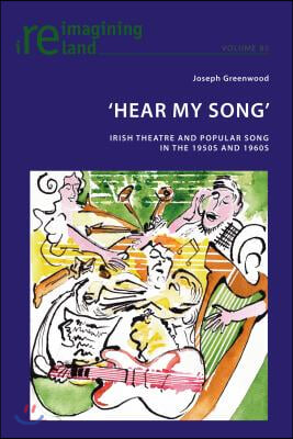 &#39;Hear My Song&#39;: Irish Theatre and Popular Song in the 1950s and 1960s