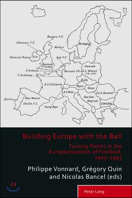 Building Europe with the Ball: Turning Points in the Europeanization of Football, 1905-1995