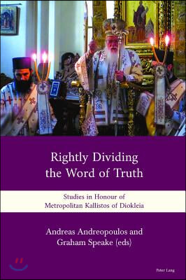 Rightly Dividing the Word of Truth: Studies in Honour of Metropolitan Kallistos of Diokleia