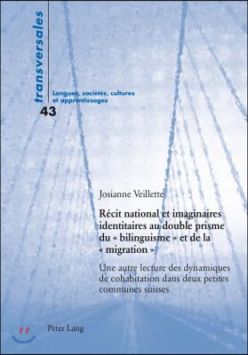 Recit National Et Imaginaires Identitaires Au Double Prisme Du ≪ Bilinguisme ≫ Et de la ≪ Migration ≫: Une Autre Lecture Des Dynamiques de Cohabitatio