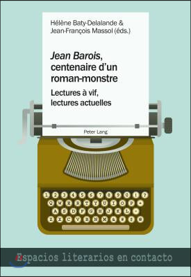 ≪Jean Barois≫, Centenaire d&#39;Un Roman-Monstre: Lectures A Vif, Lectures Actuelles