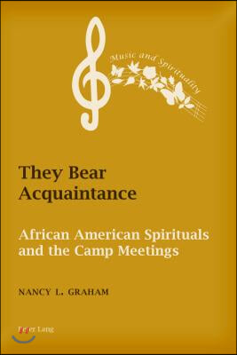 They Bear Acquaintance: African American Spirituals and the Camp Meetings