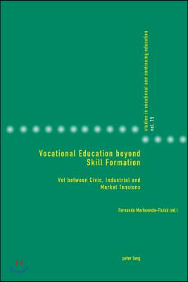 Vocational Education beyond Skill Formation: VET between Civic, Industrial and Market Tensions