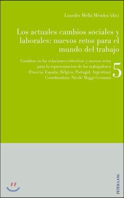 Los actuales cambios sociales y laborales: nuevos retos para el mundo del trabajo: Libro 5: Cambios en las relaciones colectivas y nuevos retos para l