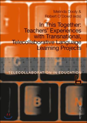 In This Together: Teachers&#39; Experiences with Transnational, Telecollaborative Language Learning Projects