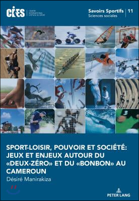 Sport-Loisir, Pouvoir Et Societe Jeux Et Enjeux Autour Du ≪Deux-Zero≫ Et Du ≪Bonbon≫ Au Cameroun.