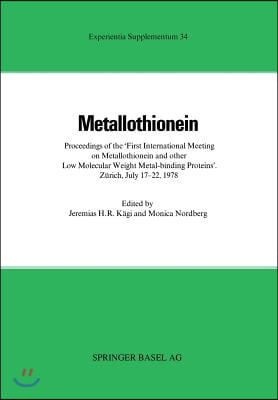 Metallothionein: Proceedings of the &#187;First International Meeting on Metallothionein and Other Low Molecular Weight Metal-Binding Protei