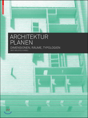 Architektur Planen: Dimensionen, Raume, Typologien