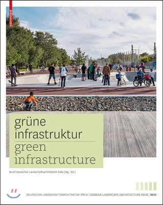 Gr?ne Infrastruktur / Green Infrastructure: Deutscher Landschaftsarchitekturpreis 2015 / German Landscape Architecture Prize 2015