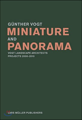 Miniature and Panorama: Vogt Landscape Architects, Projects 2000-2012