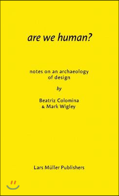 Are We Human? Notes on an Archaeology of Design