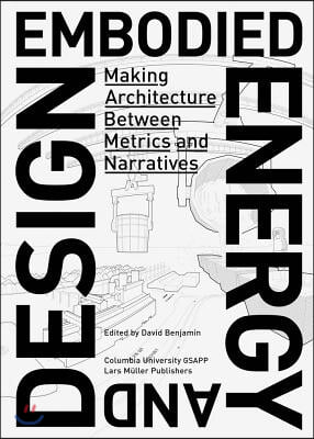 Embodied Energy and Design: Making Architecture Between Metrics and Narratives