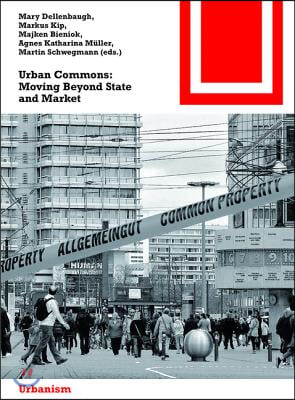 Urban Commons: Moving Beyond State and Market