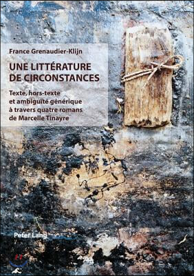 Une Litterature de Circonstances: Texte, Hors-Texte Et Ambiguite Generique A Travers Quatre Romans de Marcelle Tinayre