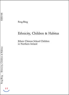 Ethnicity, Children &amp; Habitus: Ethnic Chinese School Children in Northern Ireland