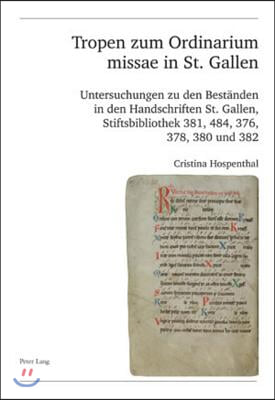 Tropen Zum Ordinarium Missae in St. Gallen: Untersuchungen Zu Den Bestaenden in Den Handschriften St. Gallen, Stiftsbibliothek 381, 484, 376, 378, 380