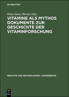 Vitamine ALS Mythos. Dokumente Zur Geschichte Der Vitaminforschung: Berichte Und Abhandlungen, Sonderband 3