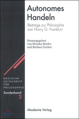Autonomes Handeln: Beiträge Zur Philosophie Von Harry G. Frankfurt