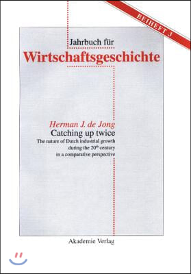 Catching Up Twice: The Nature of Dutch Industrial Growth During the 20th Century in a Comparative Perspective