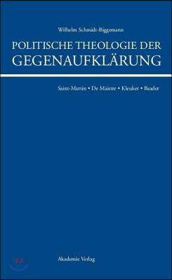 Politische Theologie Der Gegenaufklärung: de Maistre, Saint-Martin, Kleuker, Baader