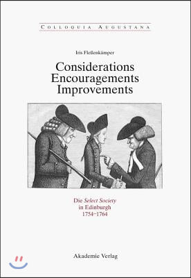 Considerations - Encouragements - Improvements. Die Select Society in Edinburgh 1754-1764: Soziale Zusammensetzung Und Kommunikative PRAXIS Einer Scho