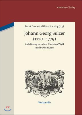 Johann Georg Sulzer (1720-1779): Aufkl&#228;rung Zwischen Christian Wolff Und David Hume