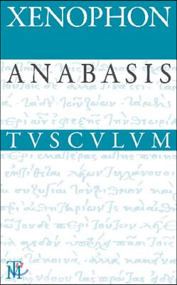 Anabasis / Der Zug Der Zehntausend: Griechisch - Deutsch