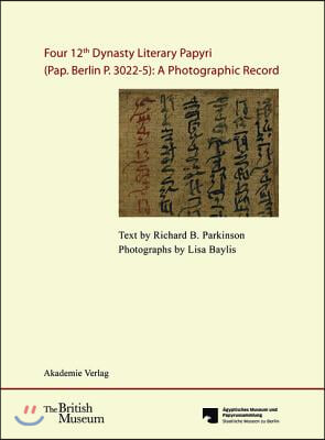 Four 12th Dynasty Literary Papyri (Pap. Berlin P. 3022-5): A Photographic Record.: With DVD. Text by R. B. Parkinson. Photographs by Lisa Baylis. Edit