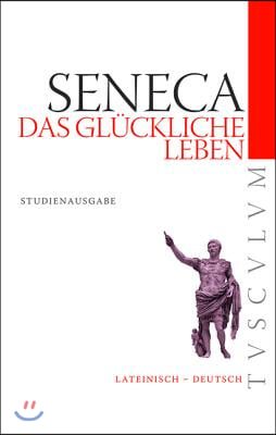 Das Glückliche Leben / de Vita Beata: Lateinisch - Deutsch