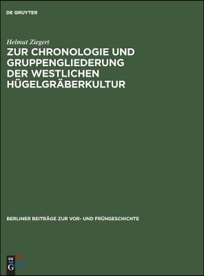 Zur Chronologie Und Gruppengliederung Der Westlichen H&#252;gelgr&#228;berkultur