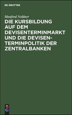 Die Kursbildung Auf Dem Devisenterminmarkt Und Die Devisenterminpolitik Der Zentralbanken