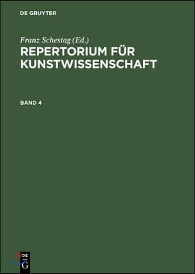 Repertorium f&#252;r Kunstwissenschaft, Band 4, Repertorium f&#252;r Kunstwissenschaft Band 4