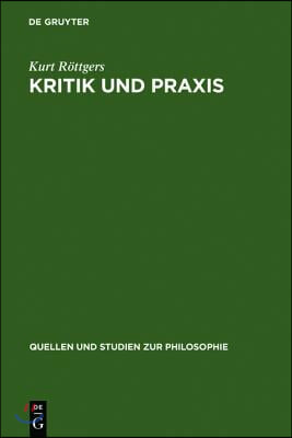 Kritik Und PRAXIS: Zur Geschichte Des Kritikbegriffs Von Kant Bis Marx