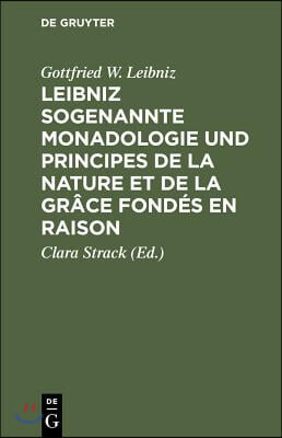 Leibniz Sogenannte Monadologie Und Principes de la Nature Et de la Gr&#226;ce Fond&#233;s En Raison