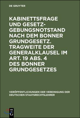 Kabinettsfrage Und Gesetzgebungsnotstand Nach Dem Bonner Grundgesetz. Tragweite Der Generalklausel Im Art. 19 Abs. 4 Des Bonner Grundgesetzes: Verhand