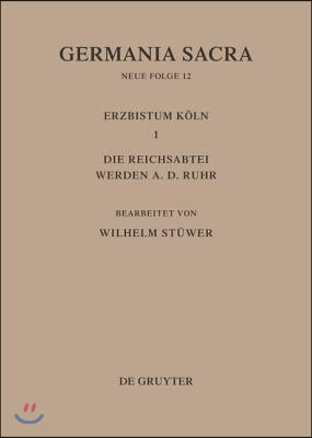 Die Bist&#252;mer Der Kirchenprovinz K&#246;ln. Das Erzbistum K&#246;ln III. Die Reichsabtei Werden A. D. Ruhr