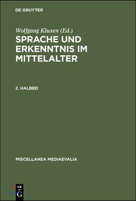 Sprache Und Erkenntnis Im Mittelalter. 2. Halbbd