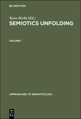 Semiotics Unfolding: Proceedings of the Second Congress of the International Association for Semiotic Studies Vienna, July 1979