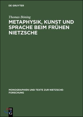 Metaphysik, Kunst Und Sprache Beim Fr&#252;hen Nietzsche