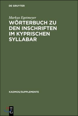 W&#246;rterbuch Zu Den Inschriften Im Kyprischen Syllabar: Unter Ber&#252;cksichtigung Einer Arbeit Von Almut Hintze