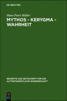 Mythos - Kerygma - Wahrheit: Gesammelte Aufs&#228;tze Zum Alten Testament in Seiner Umwelt Und Zur Biblischen Theologie