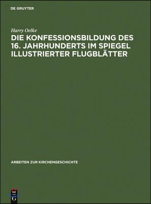 Die Konfessionsbildung des 16. Jahrhunderts im Spiegel illustrierter Flugbl&#228;tter